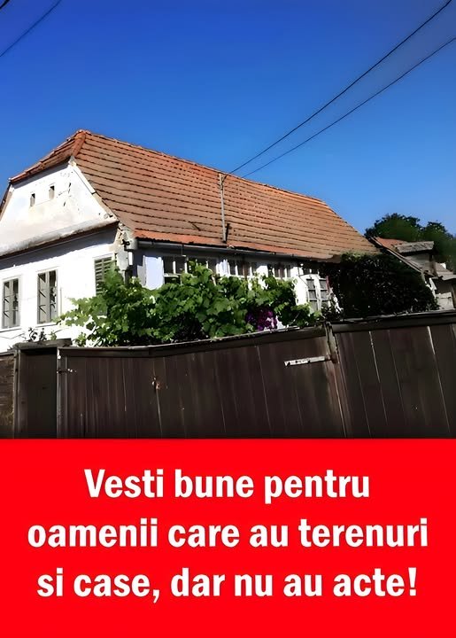 Vești bune pentru oamenii care au terenuri și case, dar nu au acte!