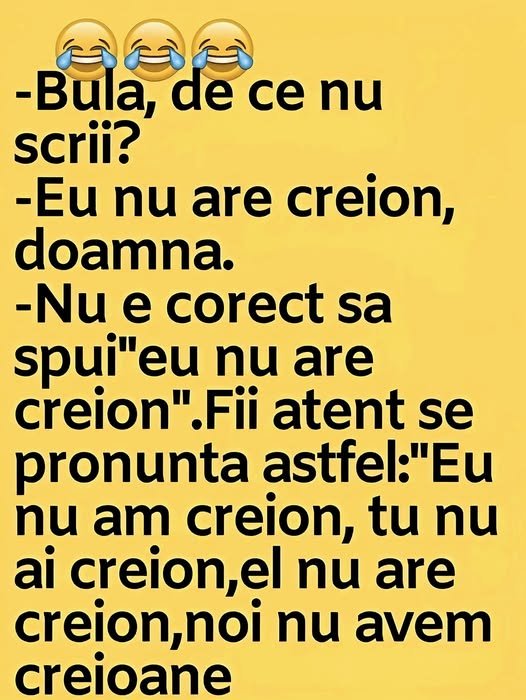 Bula, De Ce Nu Scrii?-Eu Nu Are Creion, Doamna.-Nu E Corect Sa Spui”Eu Nu Are Creion”.Fii Atent Se Pronunta Astfel:”
